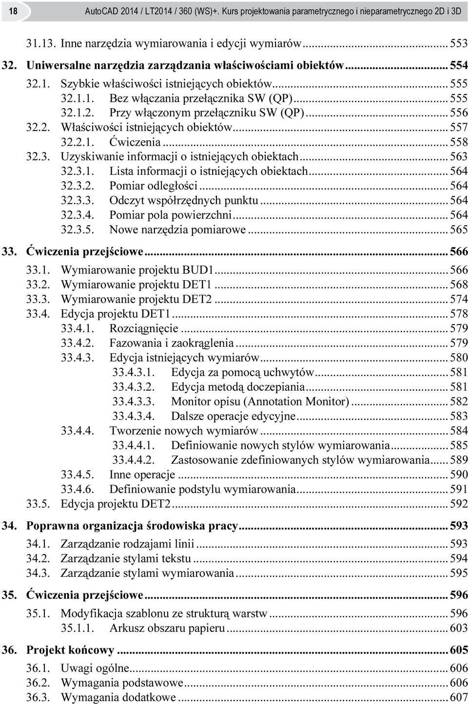 ..556 32.2. Właściwości istniejących obiektów... 557 32.2.1. Ćwiczenia...558 32.3. Uzyskiwanie informacji o istniejących obiektach... 563 32.3.1. Lista informacji o istniejących obiektach...564 32.3.2. Pomiar odległości.