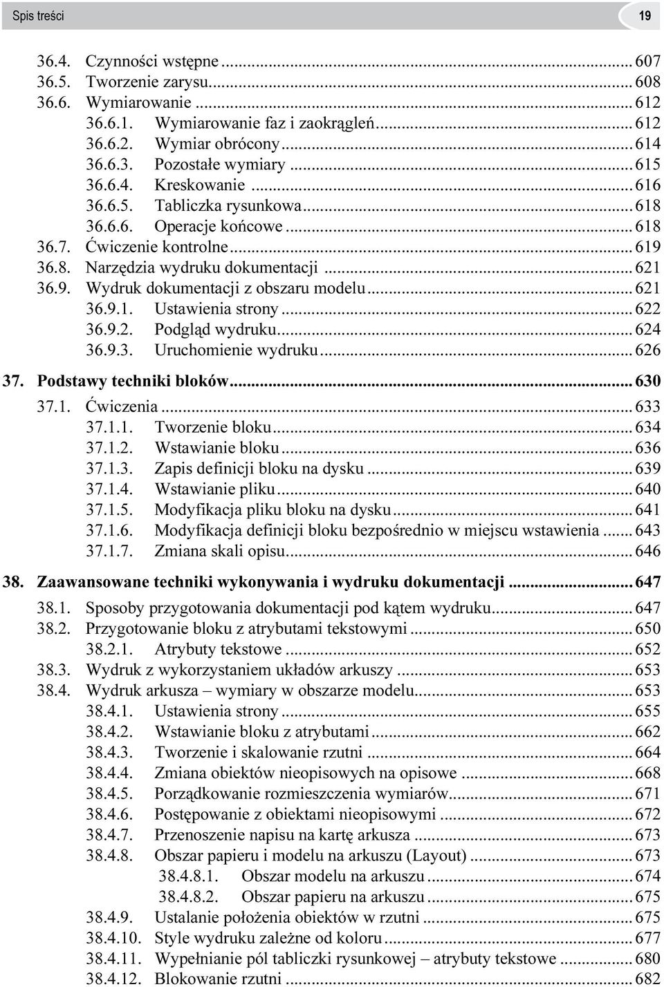 .. 621 36.9.1. Ustawienia strony... 622 36.9.2. Podgląd wydruku... 624 36.9.3. Uruchomienie wydruku... 626 37. Podstawy techniki bloków... 630 37.1. Ćwiczenia... 633 37.1.1. Tworzenie bloku... 634 37.