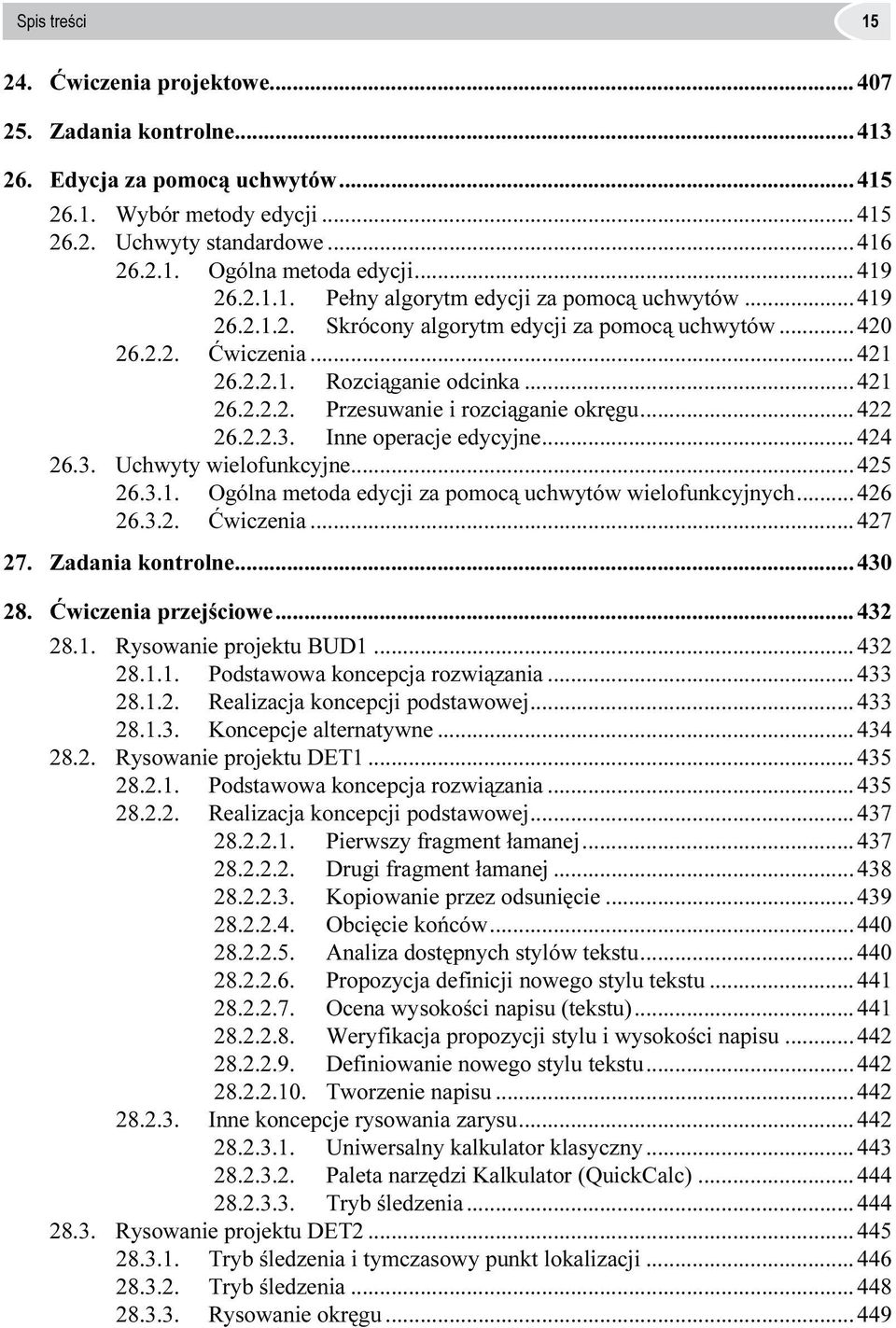 .. 422 26.2.2.3. Inne operacje edycyjne... 424 26.3. Uchwyty wielofunkcyjne... 425 26.3.1. Ogólna metoda edycji za pomocą uchwytów wielofunkcyjnych... 426 26.3.2. Ćwiczenia... 427 27.