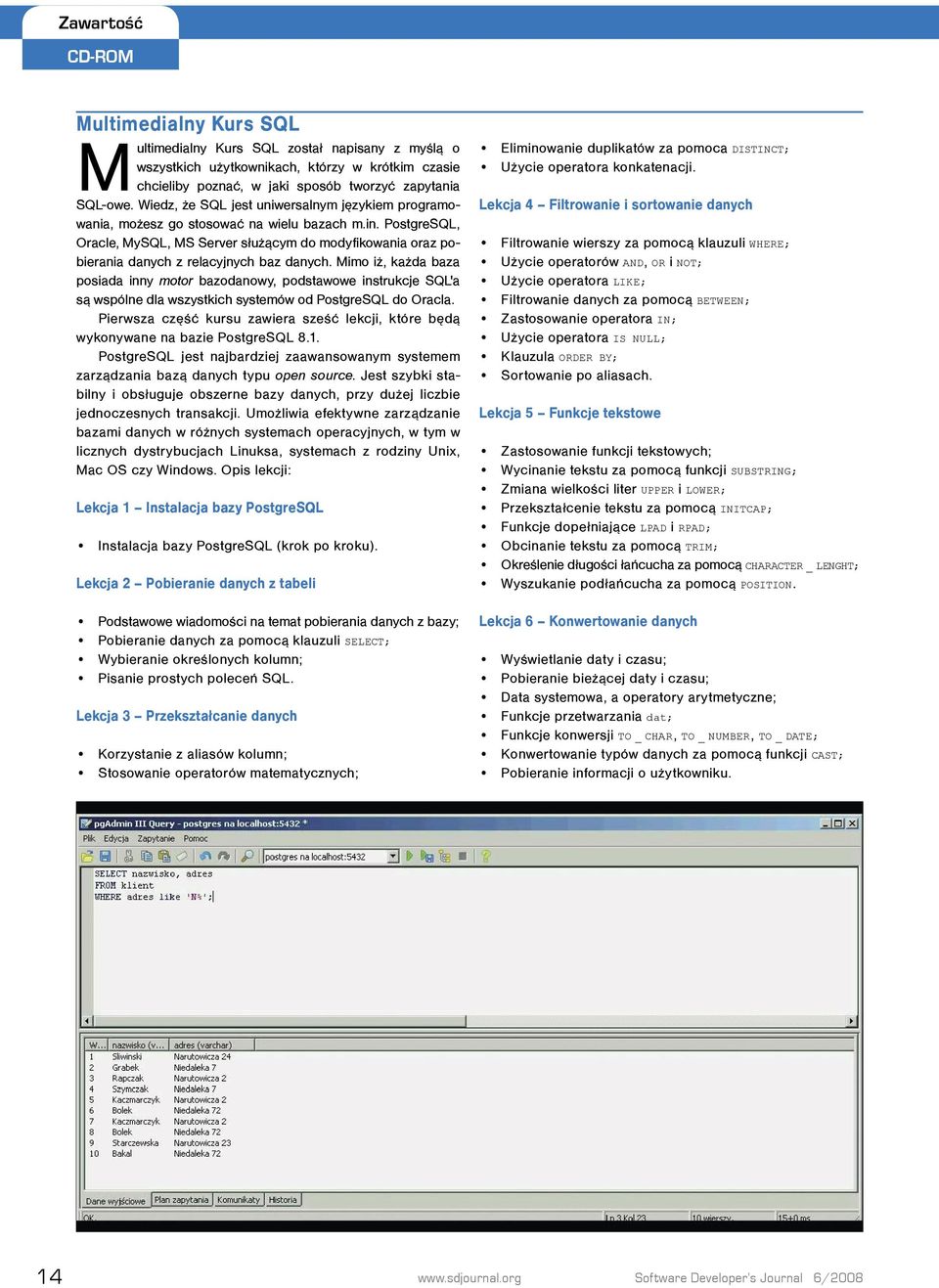 PostgreSQL, Oracle, MySQL, MS Server służącym do modyfikowania oraz pobierania danych z relacyjnych baz danych.