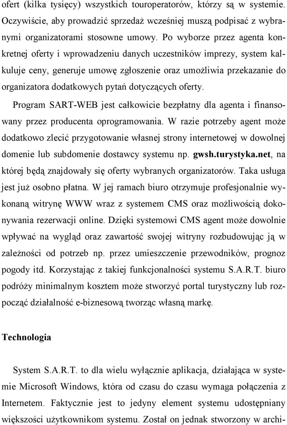 dotyczących oferty. Program SART-WEB jest całkowicie bezpłatny dla agenta i finansowany przez producenta oprogramowania.