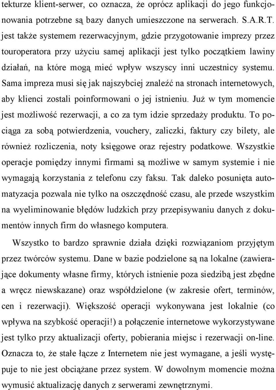 systemu. Sama impreza musi się jak najszybciej znaleźć na stronach internetowych, aby klienci zostali poinformowani o jej istnieniu.