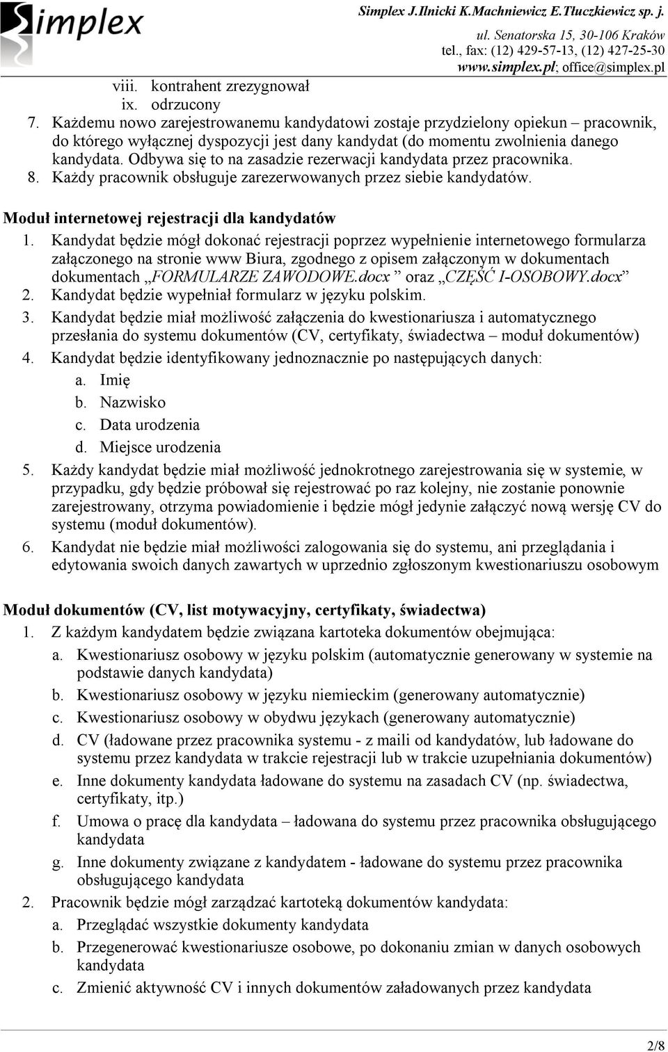 Odbywa się to na zasadzie rezerwacji kandydata przez pracownika. 8. Każdy pracownik obsługuje zarezerwowanych przez siebie kandydatów. Moduł internetowej rejestracji dla kandydatów 1.