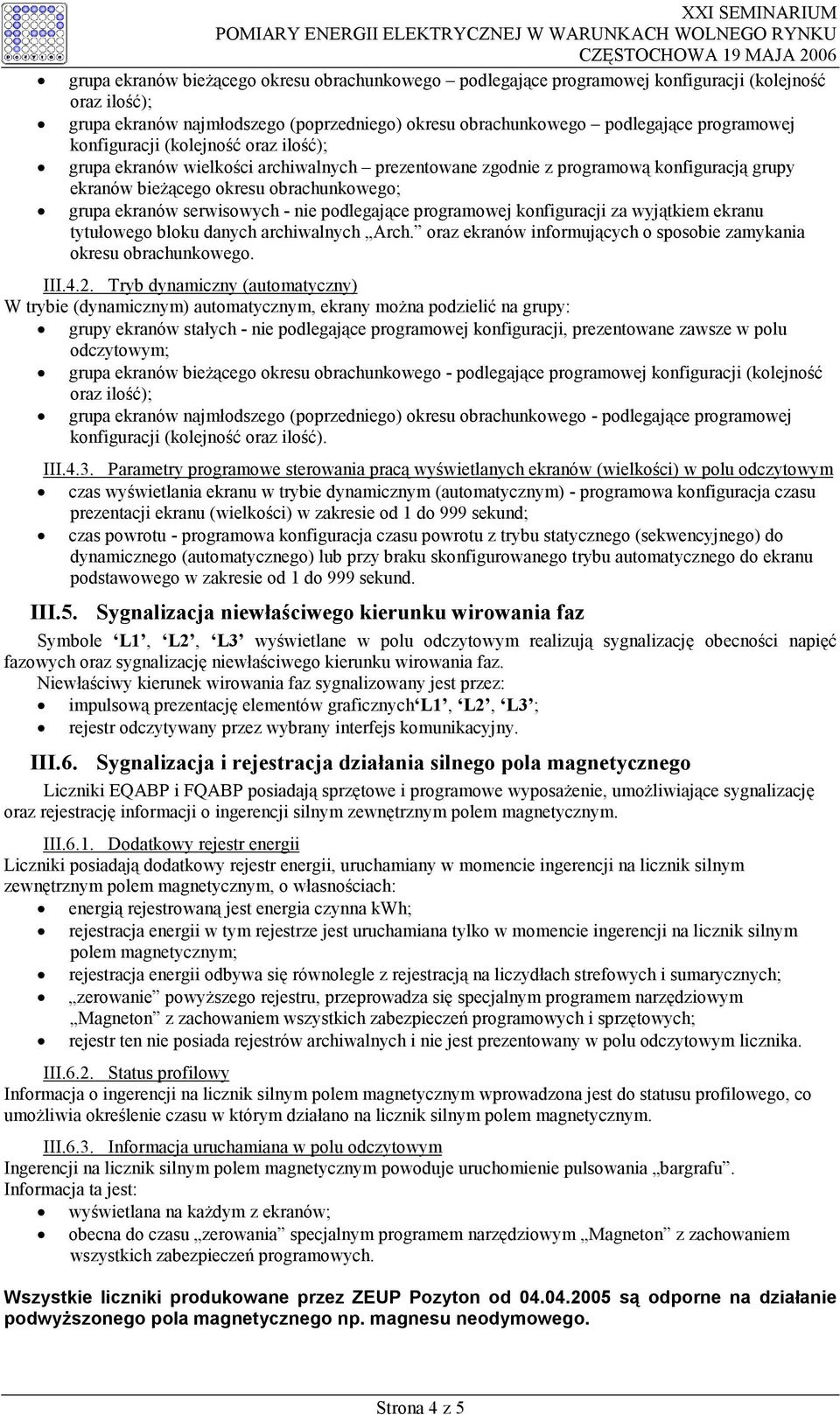 konfiguracji za wyjątkiem ekranu tytułowego bloku danych archiwalnych Arch. oraz ekranów informujących o sposobie zamykania okresu obrachunkowego. III.4.