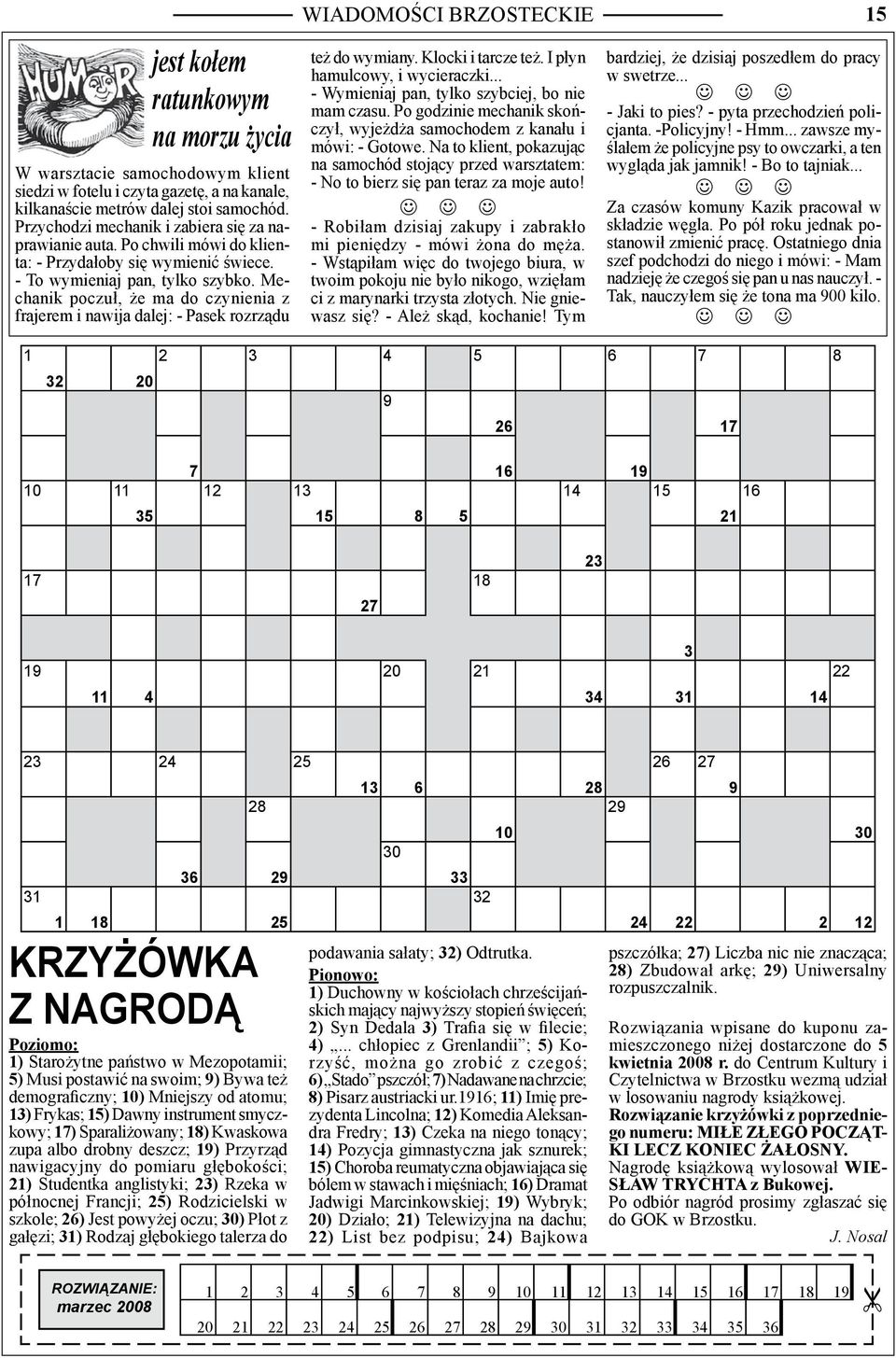 Mechanik poczuł, że ma do czynienia z frajerem i nawija dalej: - Pasek rozrządu 15 też do wymiany. Klocki i tarcze też. I płyn hamulcowy, i wycieraczki.