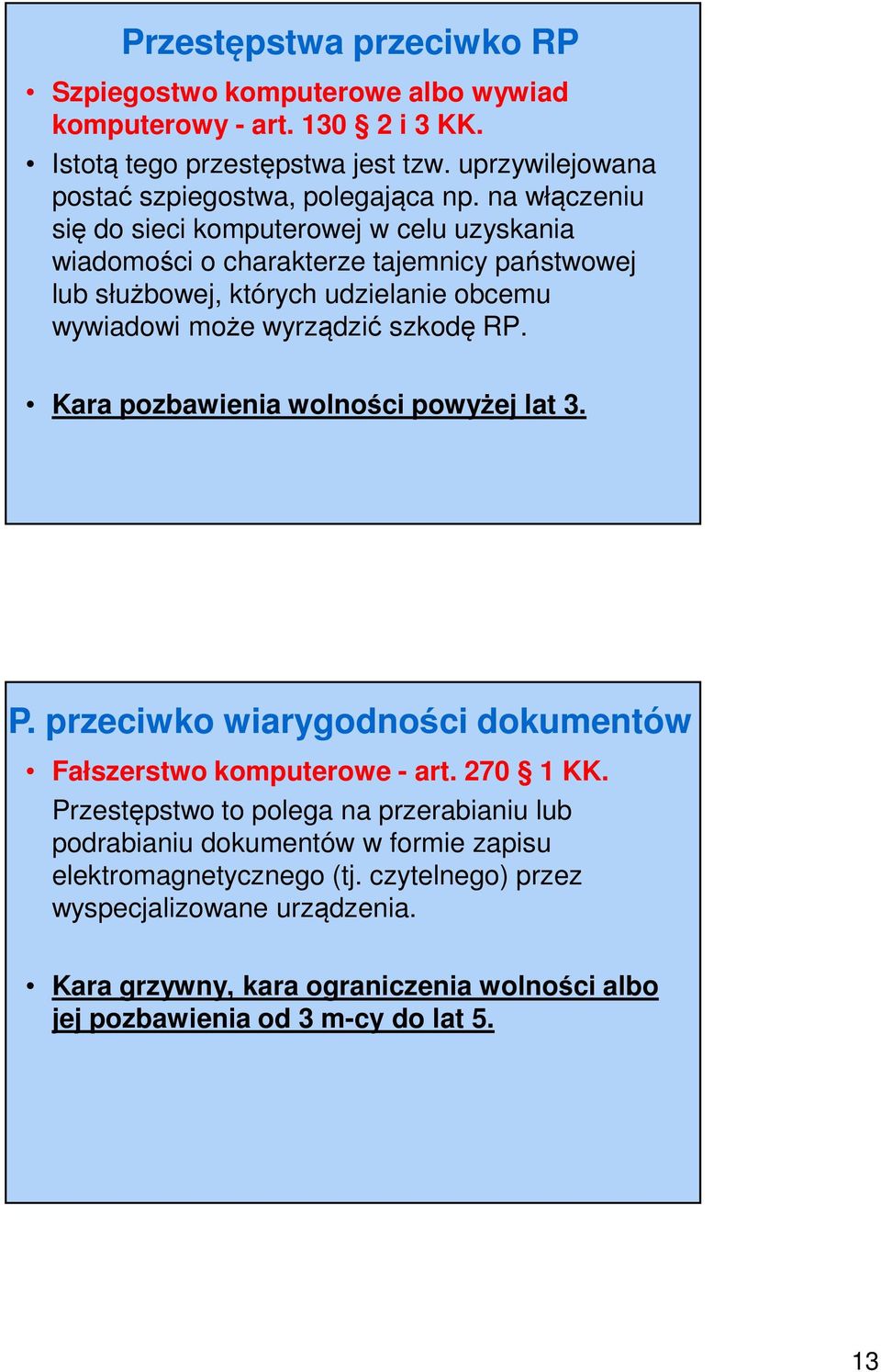 Kara pozbawienia wolności powyżej lat 3. P. przeciwko wiarygodności dokumentów Fałszerstwo komputerowe - art. 270 1 KK.