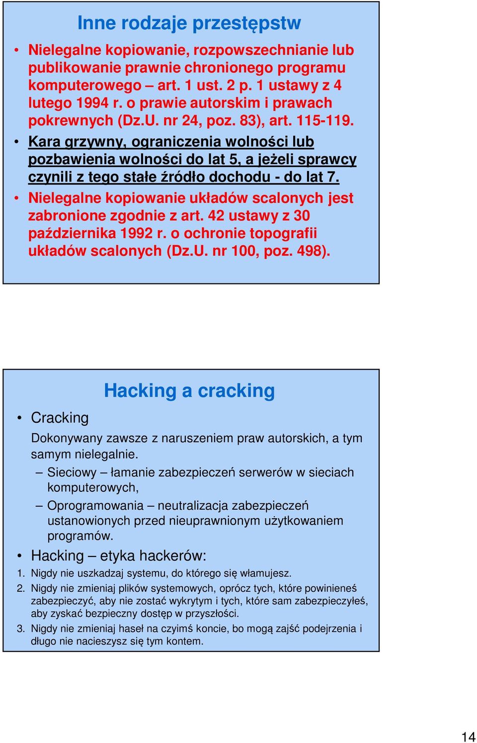 Kara grzywny, ograniczenia wolności lub pozbawienia wolności do lat 5, a jeżeli sprawcy czynili z tego stałe źródło dochodu - do lat 7.