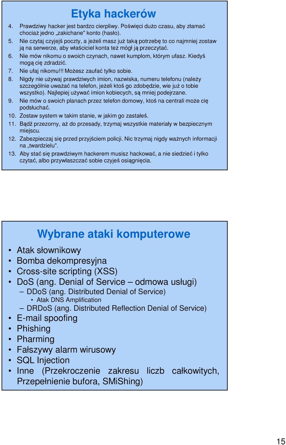 Nie mów nikomu o swoich czynach, nawet kumplom, którym ufasz. Kiedyś mogą cię zdradzić. 7. Nie ufaj nikomu!!! Możesz zaufać tylko sobie. 8.