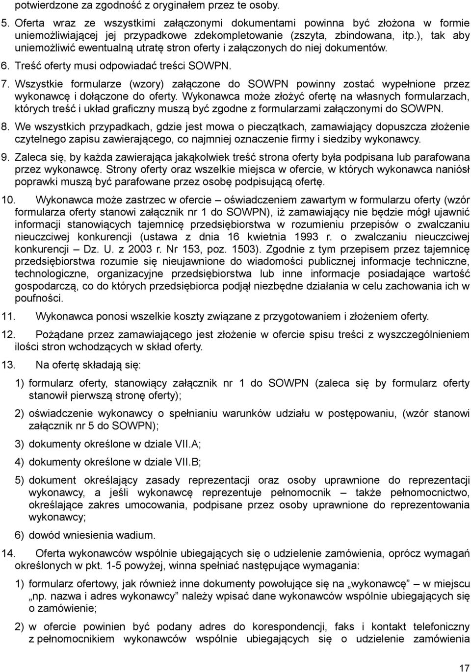 ), tak aby uniemożliwić ewentualną utratę stron oferty i załączonych do niej dokumentów. 6. Treść oferty musi odpowiadać treści SOWPN. 7.