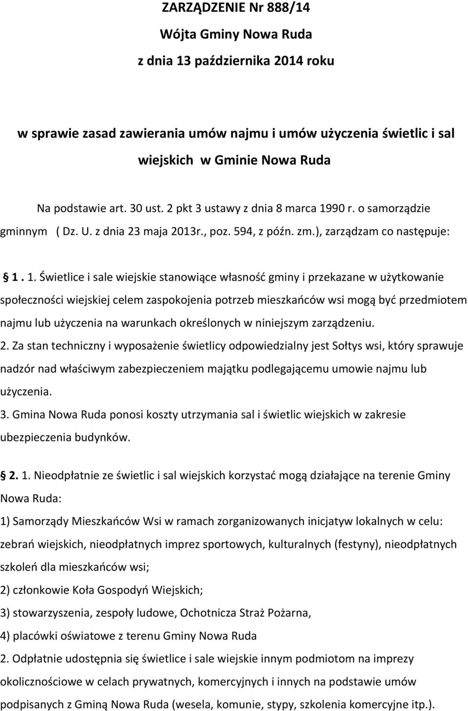 90 r. o samorządzie gminnym ( Dz. U. z dnia 23 maja 2013r., poz. 594, z późn. zm.), zarządzam co następuje: 1.