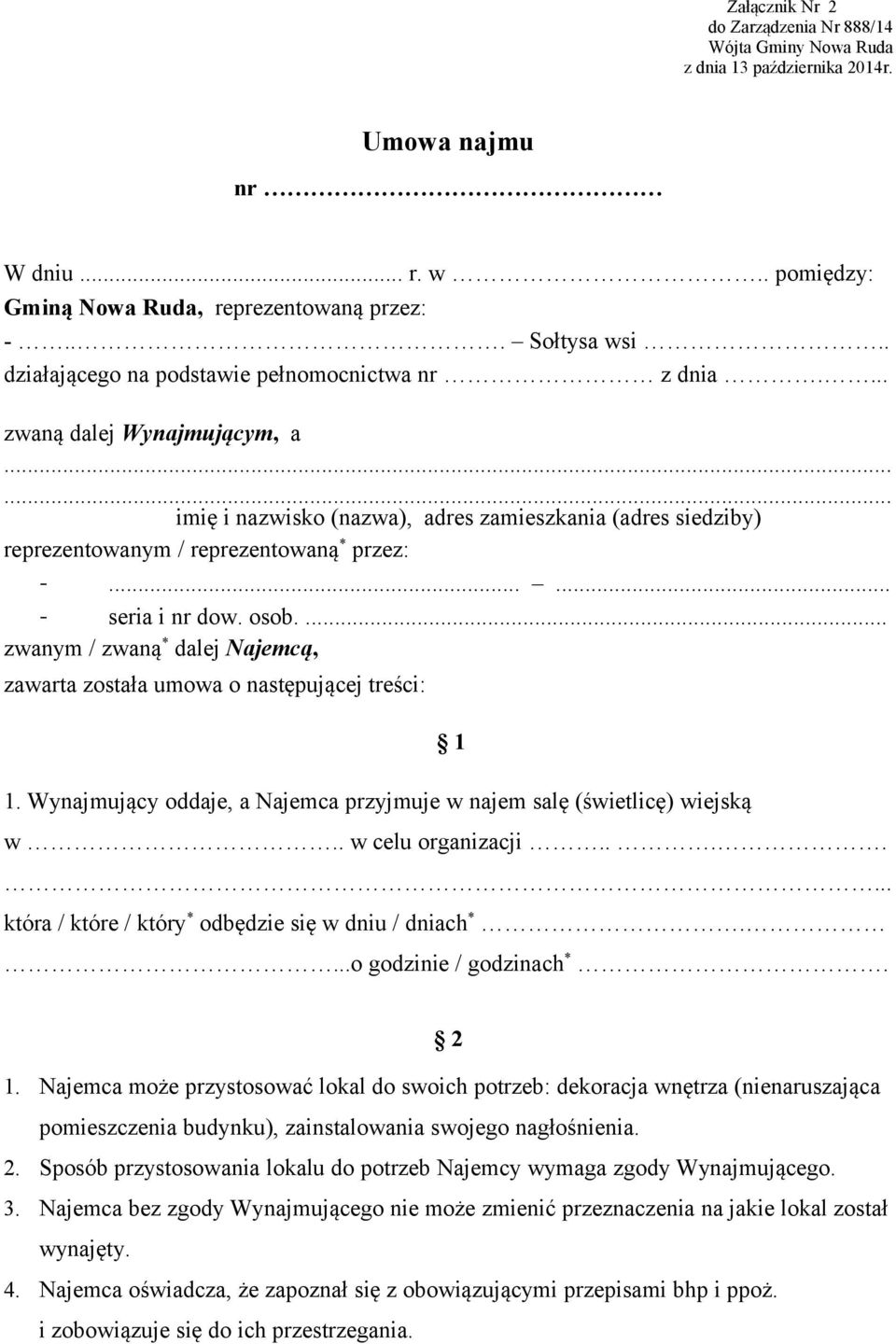 ..... - seria i nr dow. osob.... zwanym / zwaną * dalej Najemcą, zawarta została umowa o następującej treści: 1. Wynajmujący oddaje, a Najemca przyjmuje w najem salę (świetlicę) wiejską 1 w.