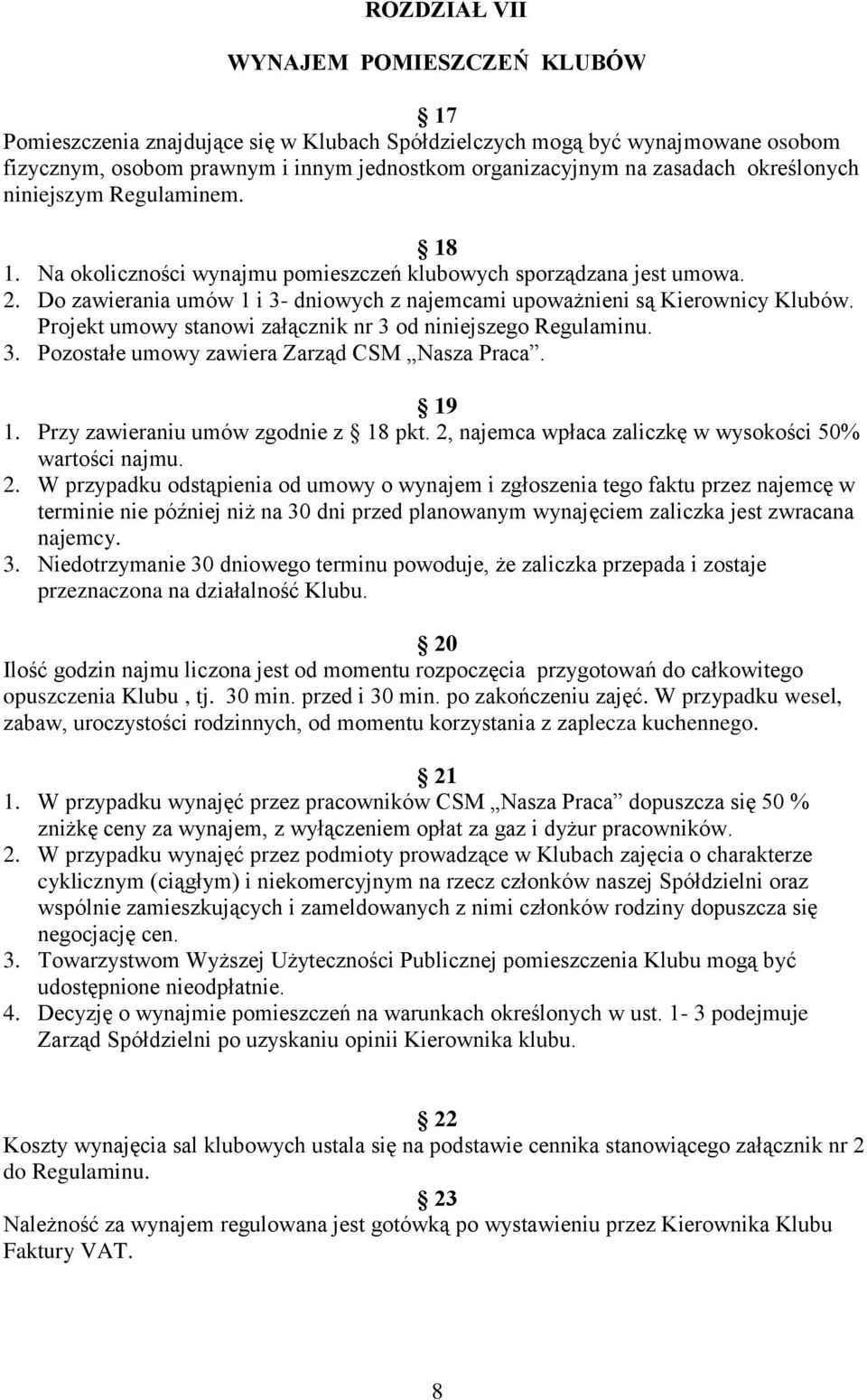 Projekt umowy stanowi załącznik nr 3 od niniejszego Regulaminu. 3. Pozostałe umowy zawiera Zarząd CSM Nasza Praca. 19 1. Przy zawieraniu umów zgodnie z 18 pkt.