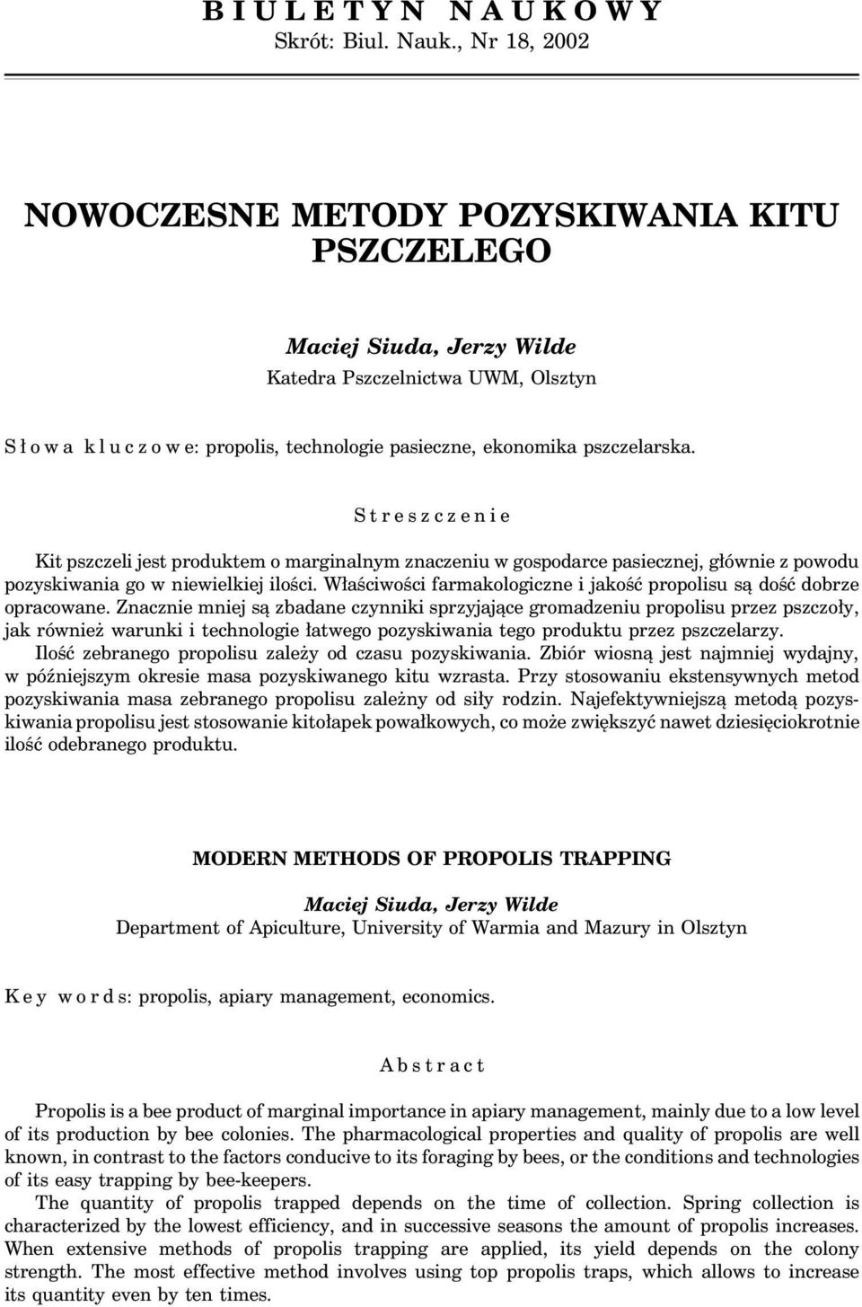 Streszczenie Kit pszczeli jest produktem o marginalnym znaczeniu w gospodarce pasiecznej, głównie z powodu pozyskiwania go w niewielkiej ilości.