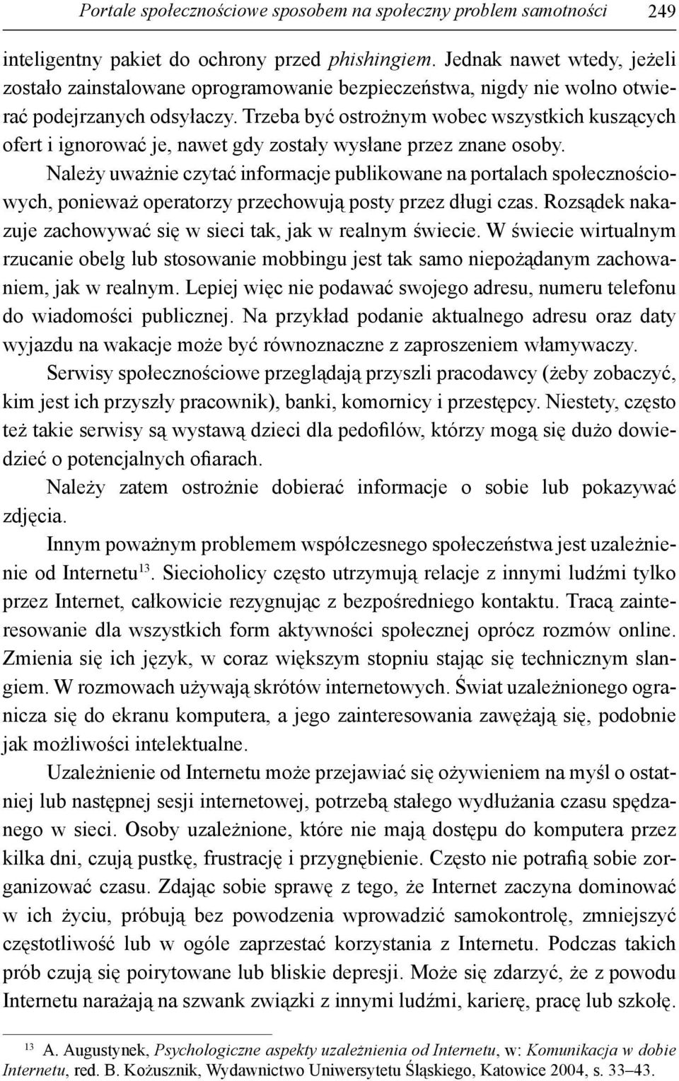 Trzeba być ostrożnym wobec wszystkich kuszących ofert i ignorować je, nawet gdy zostały wysłane przez znane osoby.