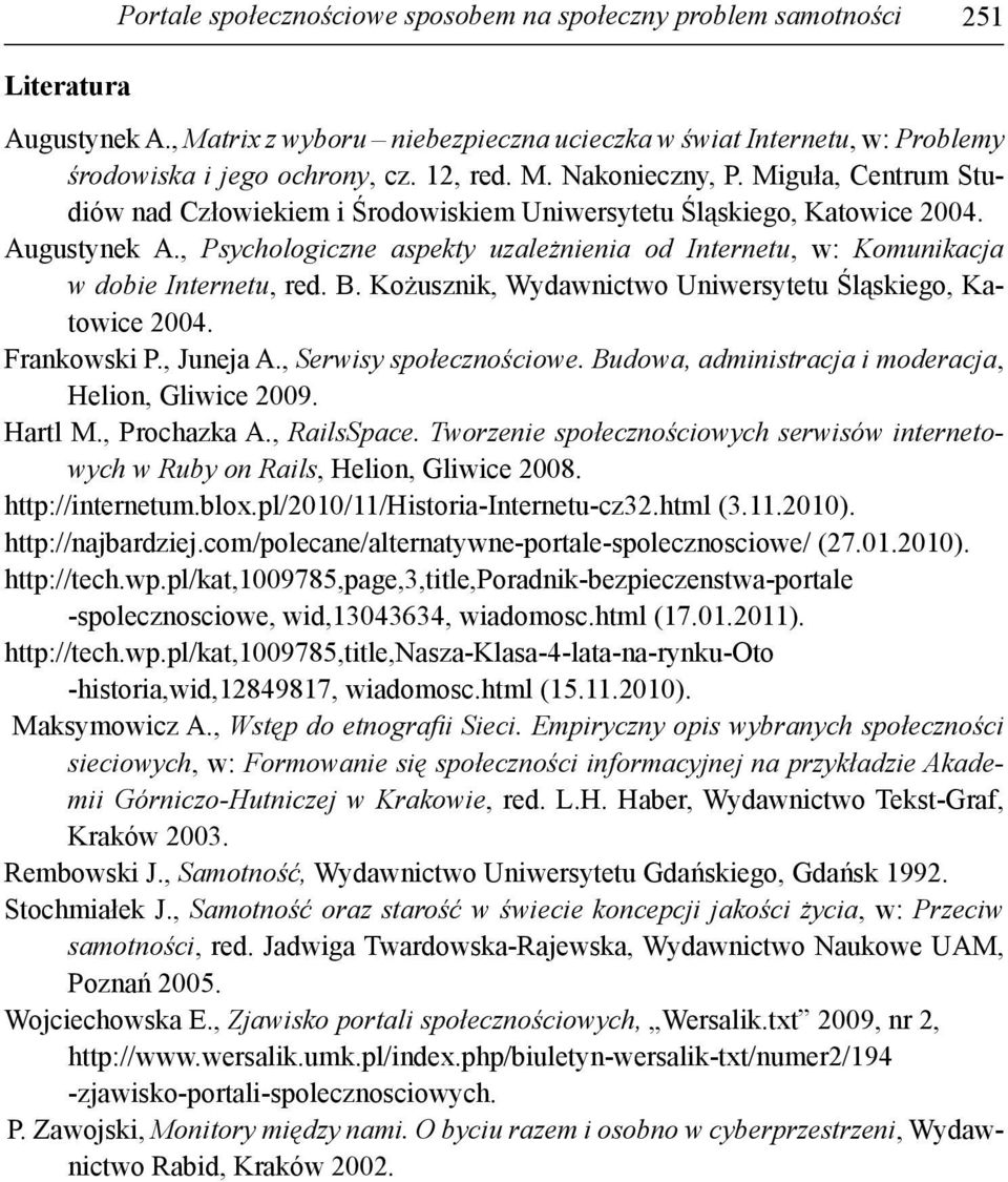 , Psychologiczne aspekty uzależnienia od Internetu, w: Komunikacja w dobie Internetu, red. B. Kożusznik, Wydawnictwo Uniwersytetu Śląskiego, Katowice 2004. Frankowski P., Juneja A.