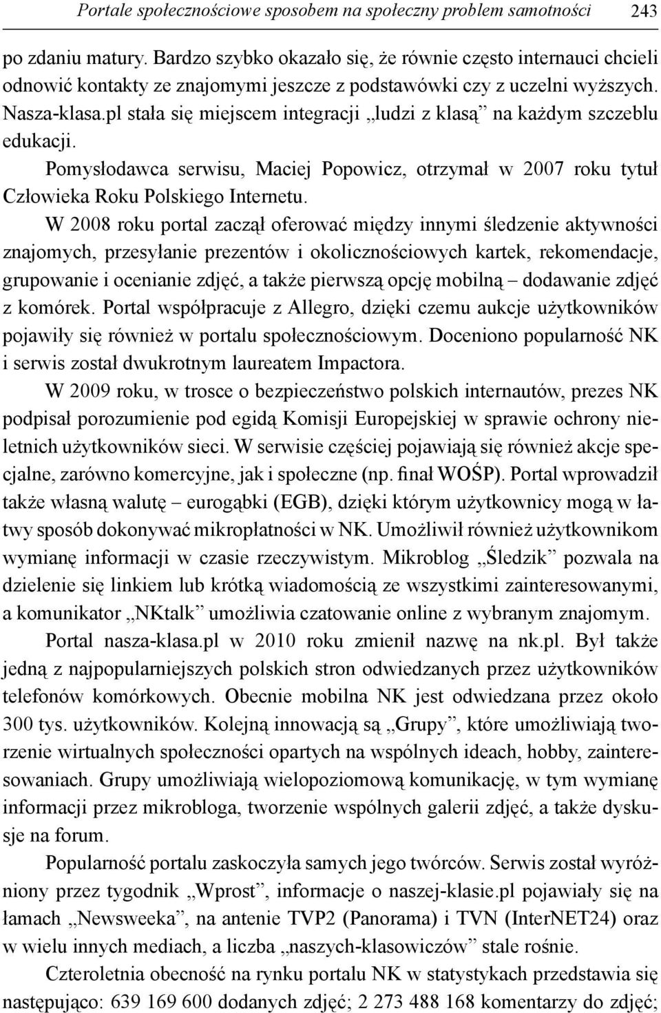 pl stała się miejscem integracji ludzi z klasą na każdym szczeblu edukacji. Pomysłodawca serwisu, Maciej Popowicz, otrzymał w 2007 roku tytuł Człowieka Roku Polskiego Internetu.