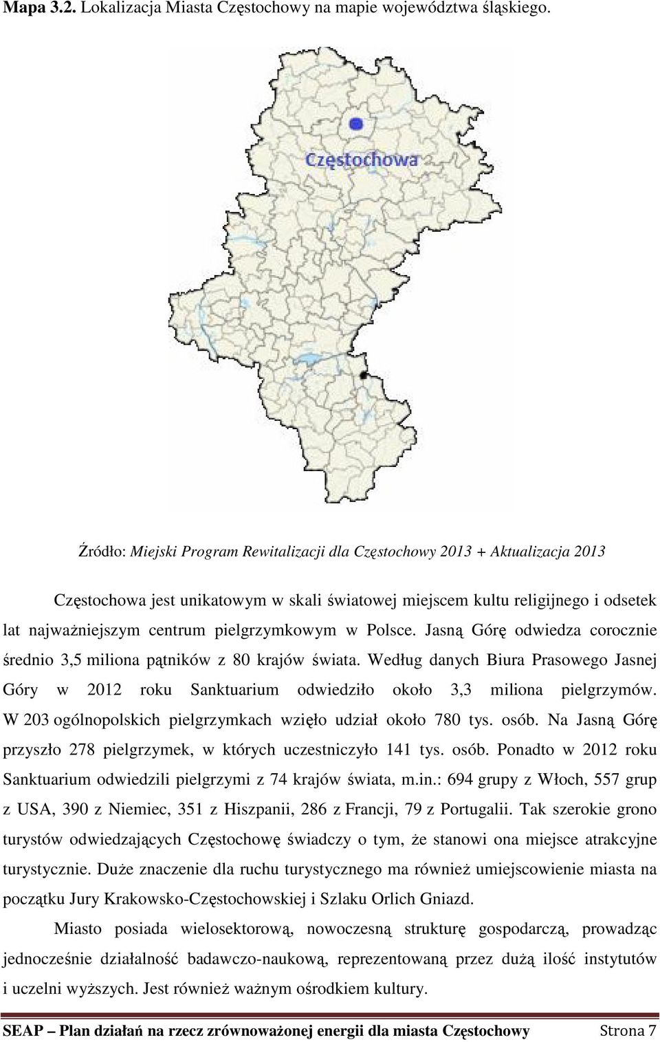 pielgrzymkowym w Polsce. Jasną Górę odwiedza corocznie średnio 3,5 miliona pątników z 80 krajów świata.