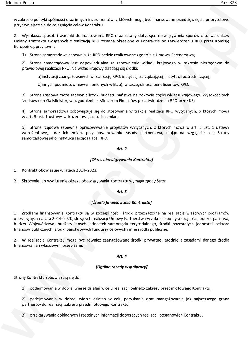 Komisję Europejską, przy czym: 1) zapewnia, że będzie realizowane zgodnie z Umową Partnerstwa; 2) jest odpowiedzialna za zapewnienie wkładu krajowego w zakresie niezbędnym do prawidłowej realizacji.