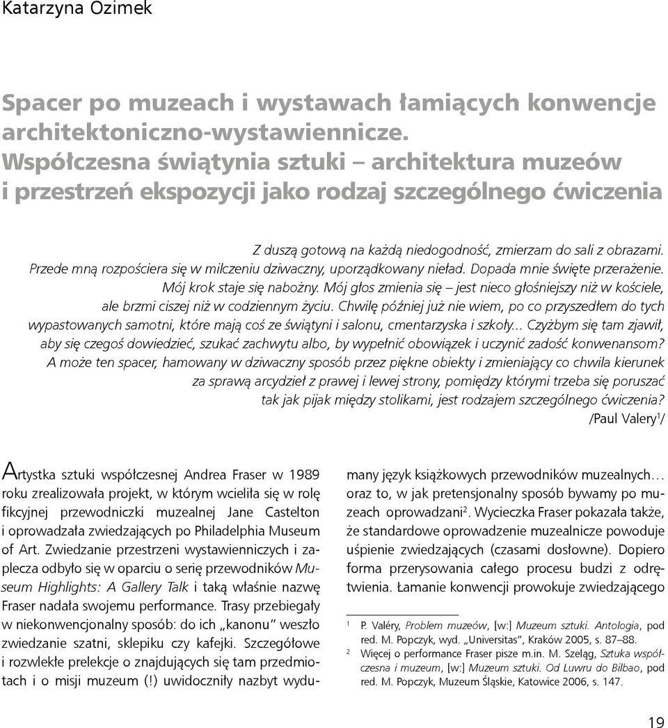 Przede mną rozpościera się w milczeniu dziwaczny, uporządkowany nieład. Dopada mnie święte przerażenie. Mój krok staje się nabożny.