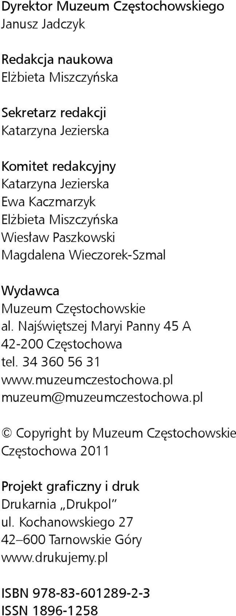 Najświętszej Maryi Panny 45 A 42-200 Częstochowa tel. 34 360 56 31 www.muzeumczestochowa.pl muzeum@muzeumczestochowa.