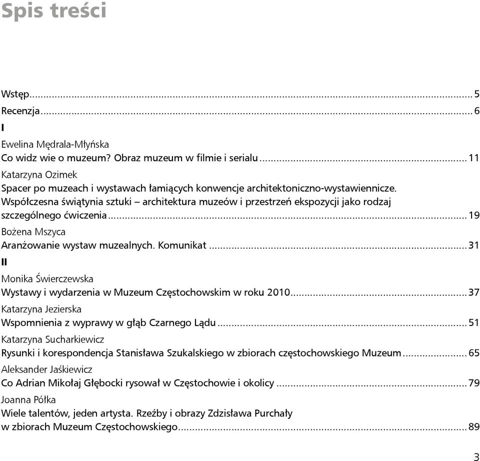 Współczesna świątynia sztuki architektura muzeów i przestrzeń ekspozycji jako rodzaj szczególnego ćwiczenia...19 Bożena Mszyca Aranżowanie wystaw muzealnych. Komunikat.