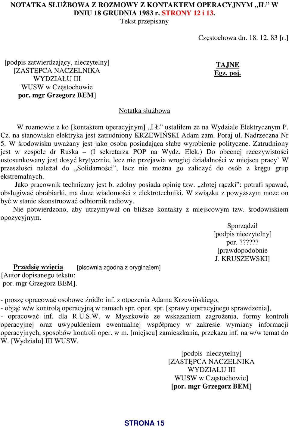 Notatka słuŝbowa W rozmowie z ko [kontaktem operacyjnym] I Ł ustaliłem Ŝe na Wydziale Elektrycznym P. Cz. na stanowisku elektryka jest zatrudniony KRZEWIŃSKI Adam zam. Poraj ul. Nadrzeczna Nr 5.