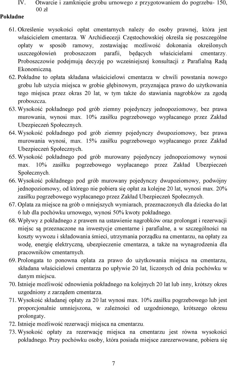 Proboszczowie podejmują decyzję po wcześniejszej konsultacji z Parafialną Radą Ekonomiczną. 62.