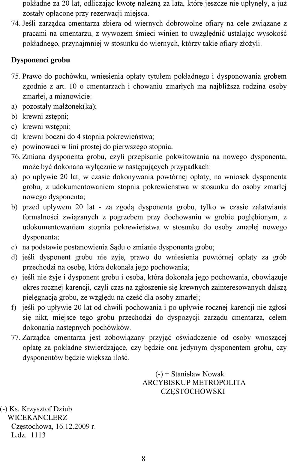 wiernych, którzy takie ofiary złożyli. Dysponenci grobu 75. Prawo do pochówku, wniesienia opłaty tytułem pokładnego i dysponowania grobem zgodnie z art.