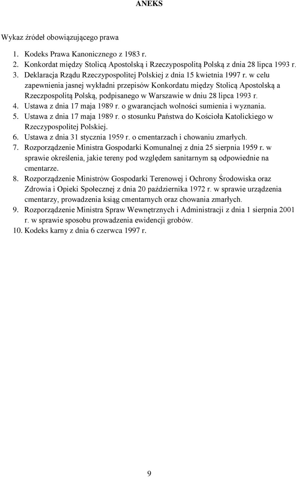 w celu zapewnienia jasnej wykładni przepisów Konkordatu między Stolicą Apostolską a Rzeczpospolitą Polską, podpisanego w Warszawie w dniu 28 lipca 1993 r. 4. Ustawa z dnia 17 maja 1989 r.