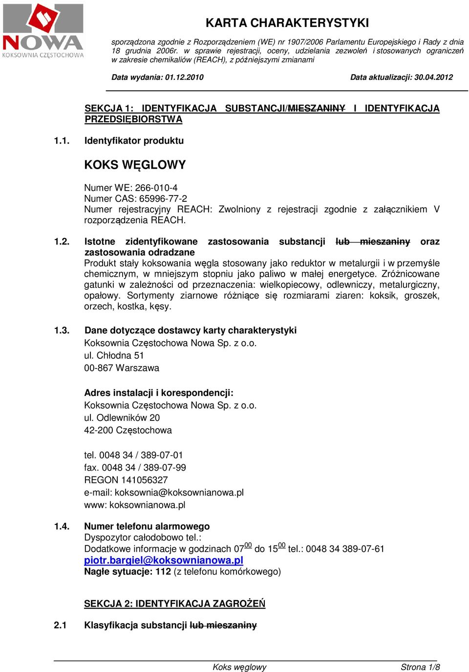 mniejszym stopniu jako paliwo w małej energetyce. Zróżnicowane gatunki w zależności od przeznaczenia: wielkopiecowy, odlewniczy, metalurgiczny, opałowy.