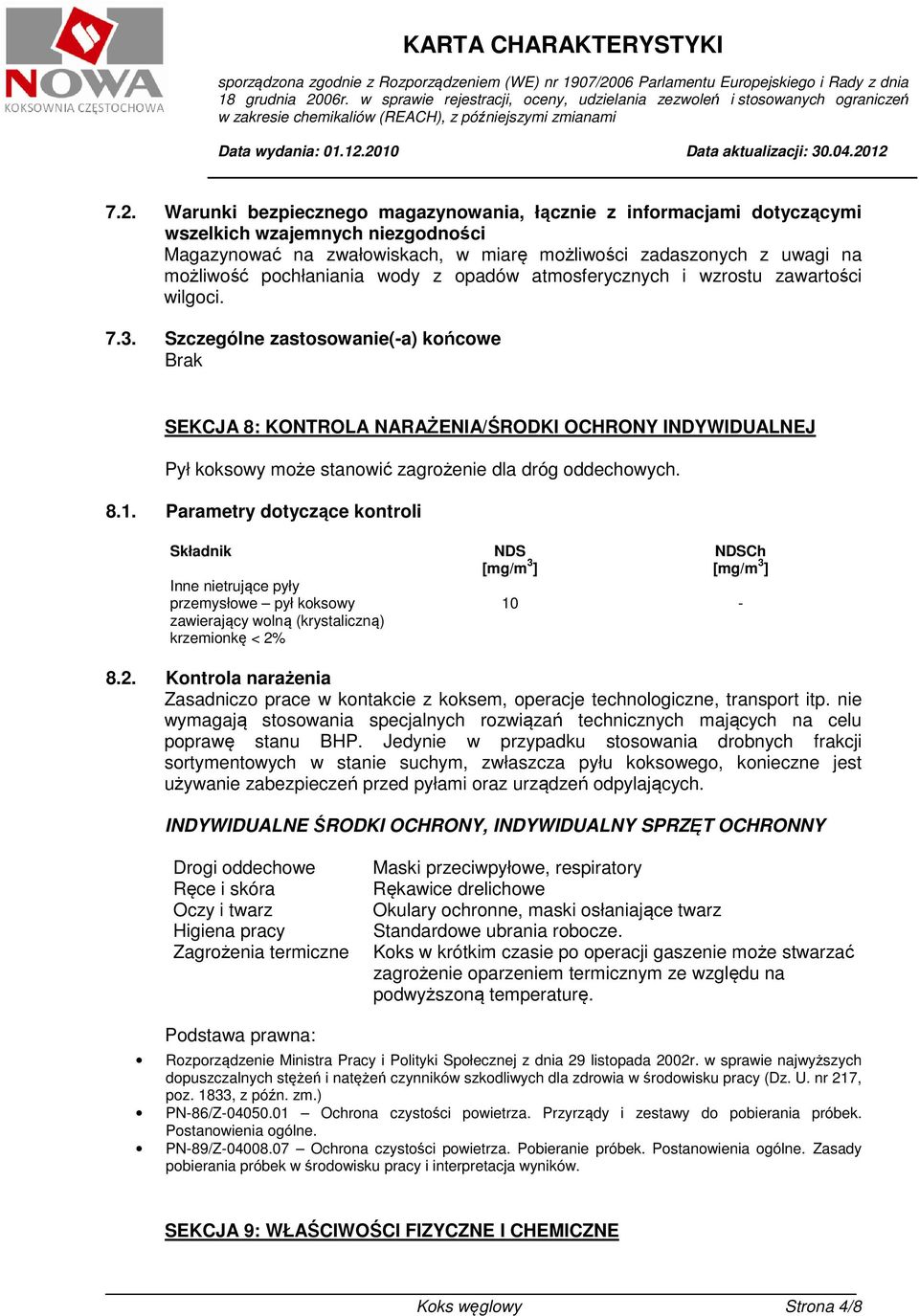 Szczególne zastosowanie(-a) końcowe Brak SEKCJA 8: KONTROLA NARAŻENIA/ŚRODKI OCHRONY INDYWIDUALNEJ Pył koksowy może stanowić zagrożenie dla dróg oddechowych. 8.1.