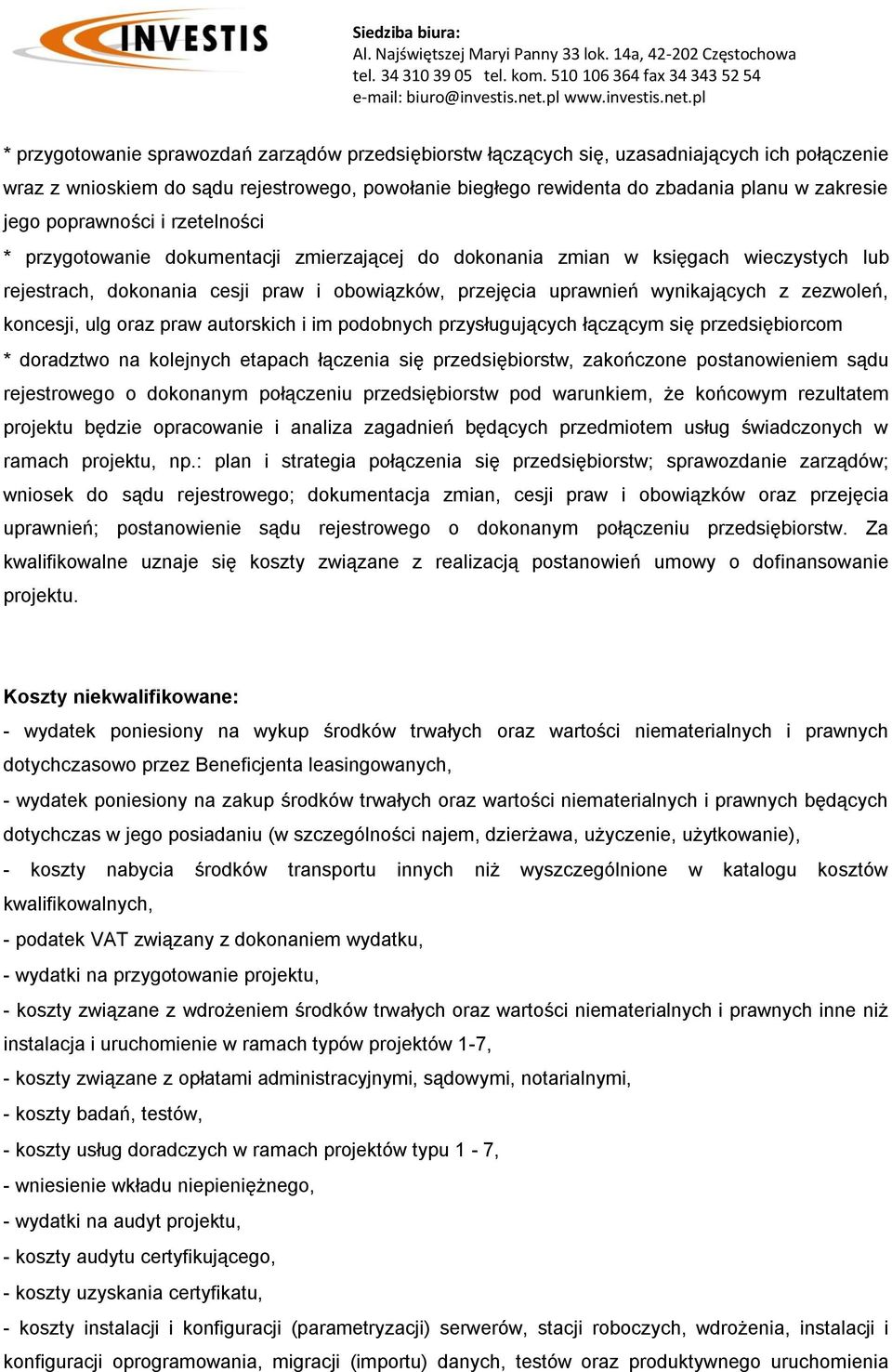 zezwoleń, koncesji, ulg oraz praw autorskich i im podobnych przysługujących łączącym się przedsiębiorcom * doradztwo na kolejnych etapach łączenia się przedsiębiorstw, zakończone postanowieniem sądu