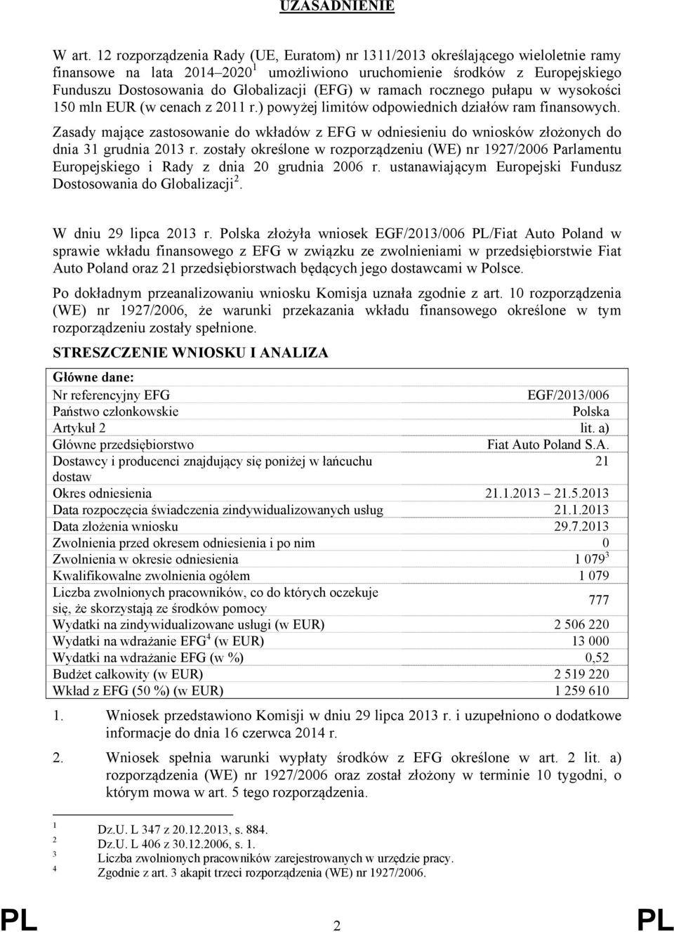 (EFG) w ramach rocznego pułapu w wysokości 150 mln EUR (w cenach z 2011 r.) powyżej limitów odpowiednich działów ram finansowych.