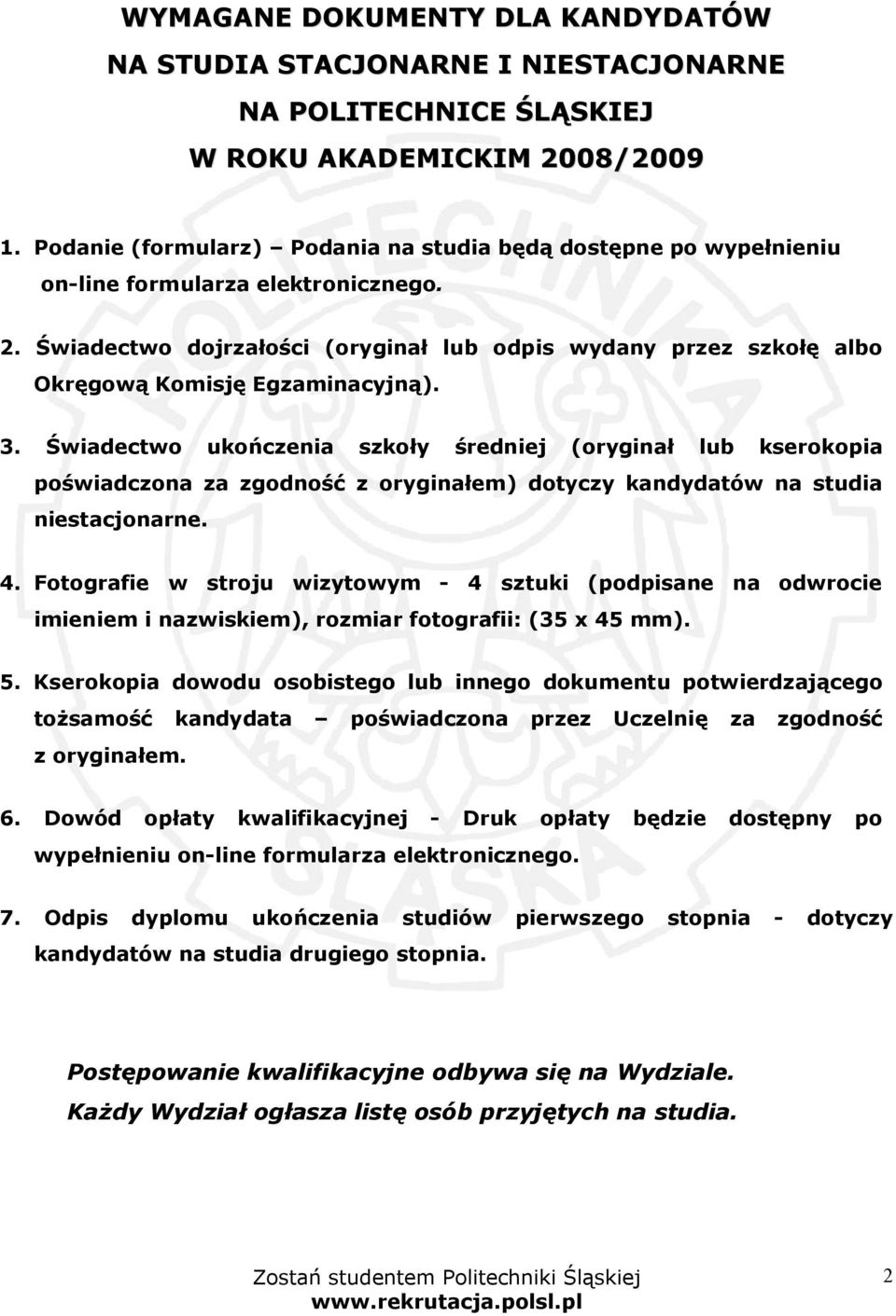 Świadectwo dojrzałości (oryginał odpis wydany przez szkołę albo Okręgową Komisję Egzaminacyjną). 3.