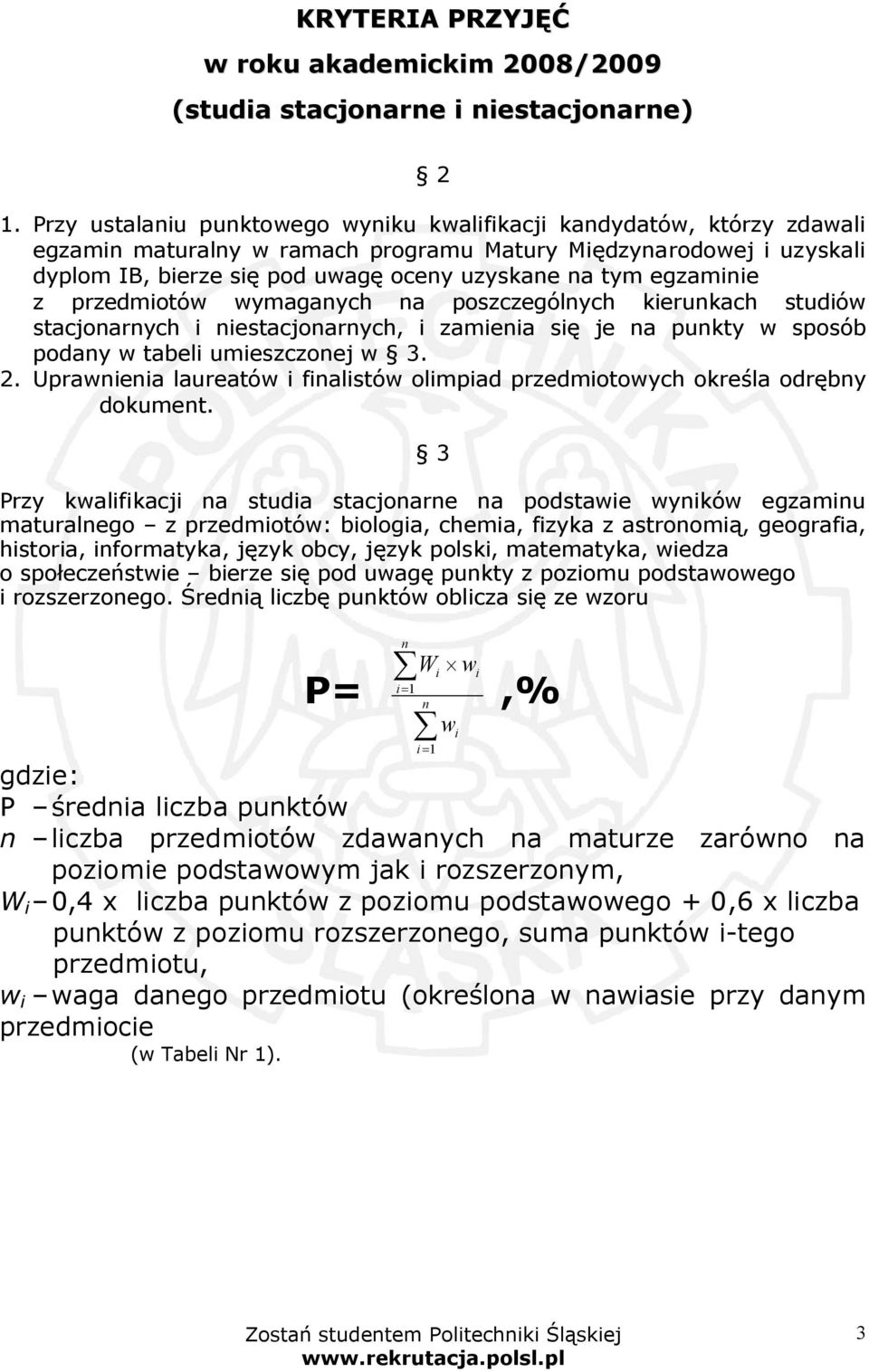 egzaminie z przedmiotów wymaganych na poszczególnych kierunkach studiów stacjonarnych i niestacjonarnych, i zamienia się je na punkty w sposób podany w tabeli umieszczonej w 3. 2.