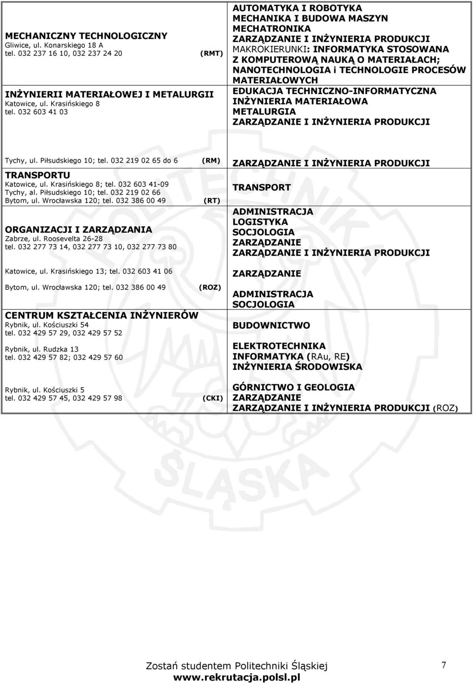 EDUKACJA TECHNICZNO-INFORMATYCZNA INŻYNIERIA MATERIAŁOWA METALURGIA Tychy, ul. Piłsudskiego 10; tel. 032 219 02 65 do 6 (RM) TRANSPORTU Katowice, ul. Krasińskiego 8; tel. 032 603 41-09 Tychy, al.