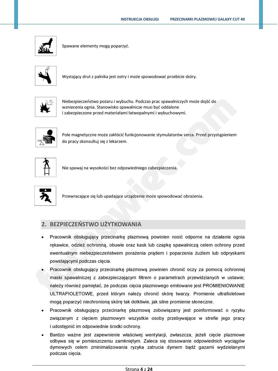Przed przystąpieniem do pracy skonsultuj się z lekarzem. Nie spawaj na wysokości bez odpowiedniego zabezpieczenia. Przewracające się lub upadające urządzenie może spowodowad obrażenia. 2.
