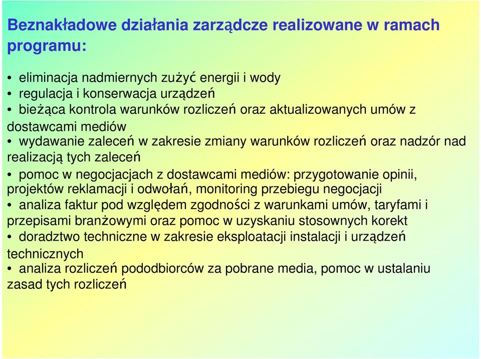 przygotowanie opinii, projektów reklamacji i odwołań, monitoring przebiegu negocjacji analiza faktur pod względem zgodności z warunkami umów, taryfami i przepisami branżowymi oraz pomoc