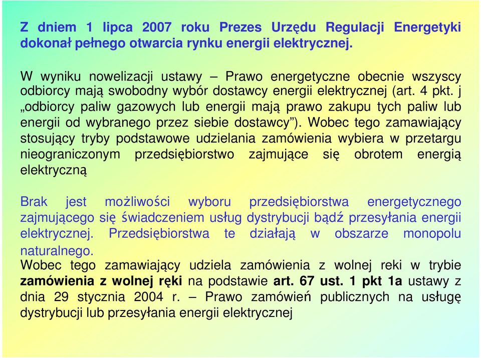 j odbiorcy paliw gazowych lub energii mają prawo zakupu tych paliw lub energii od wybranego przez siebie dostawcy ).