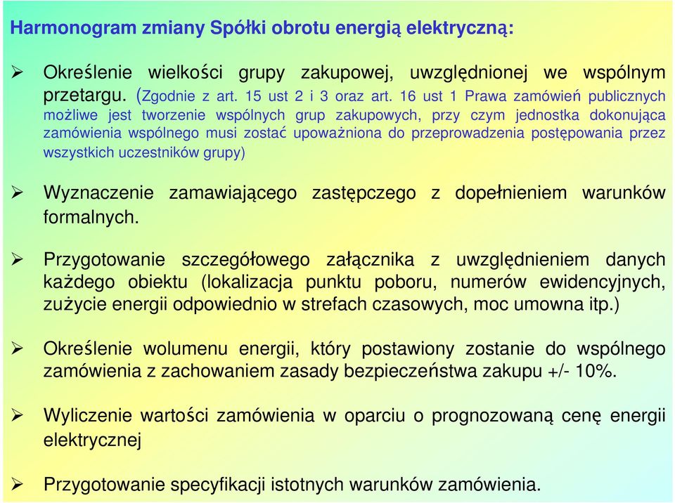 wszystkich uczestników grupy) Wyznaczenie zamawiającego zastępczego z dopełnieniem warunków formalnych.