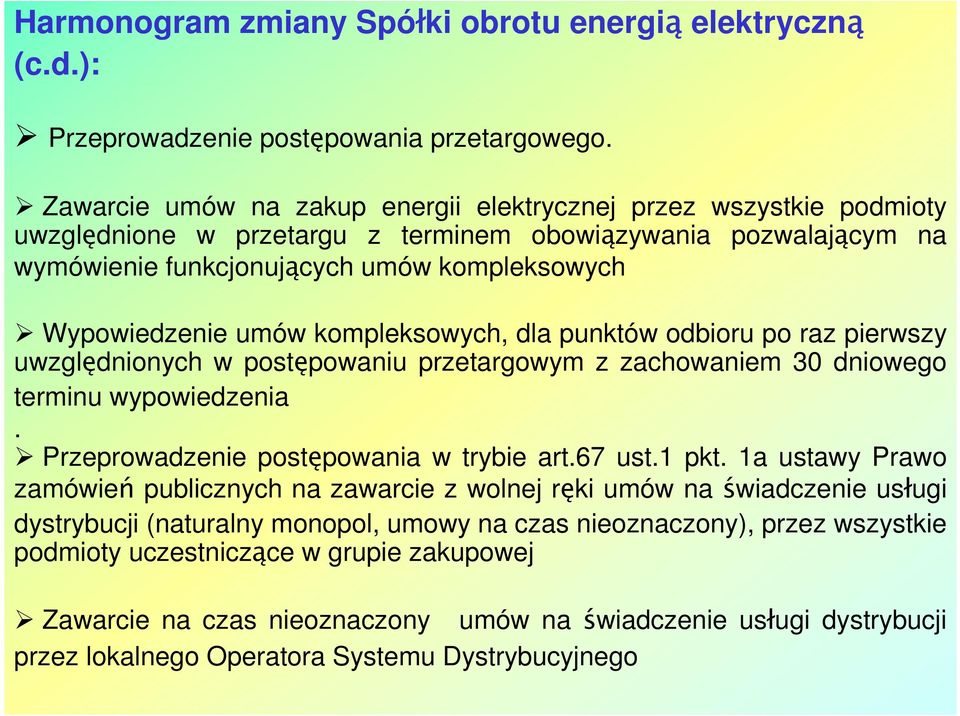 kompleksowych, dla punktów odbioru po raz pierwszy uwzględnionych w postępowaniu przetargowym z zachowaniem 30 dniowego terminu wypowiedzenia. Przeprowadzenie postępowania w trybie art.67 ust.1 pkt.