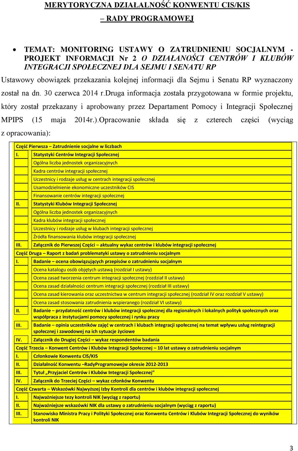 druga informacja została przygotowana w formie projektu, który został przekazany i aprobowany przez Departament Pomocy i Integracji Społecznej MPIPS (15 maja 2014r.).