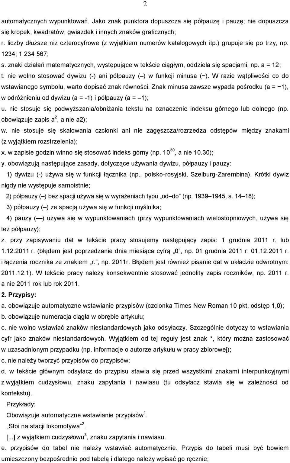 znaki działań matematycznych, występujące w tekście ciągłym, oddziela się spacjami, np. a = 12; t. nie wolno stosować dywizu (-) ani półpauzy ( ) w funkcji minusa ( ).