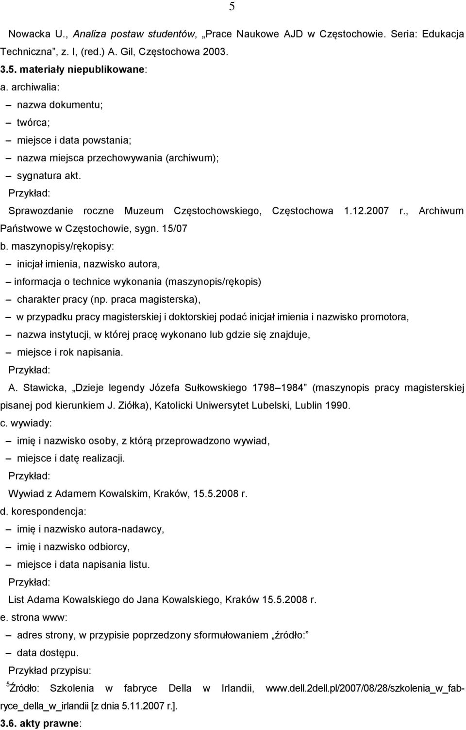 , Archiwum Państwowe w Częstochowie, sygn. 15/07 b. maszynopisy/rękopisy: inicjał imienia, nazwisko autora, informacja o technice wykonania (maszynopis/rękopis) charakter pracy (np.