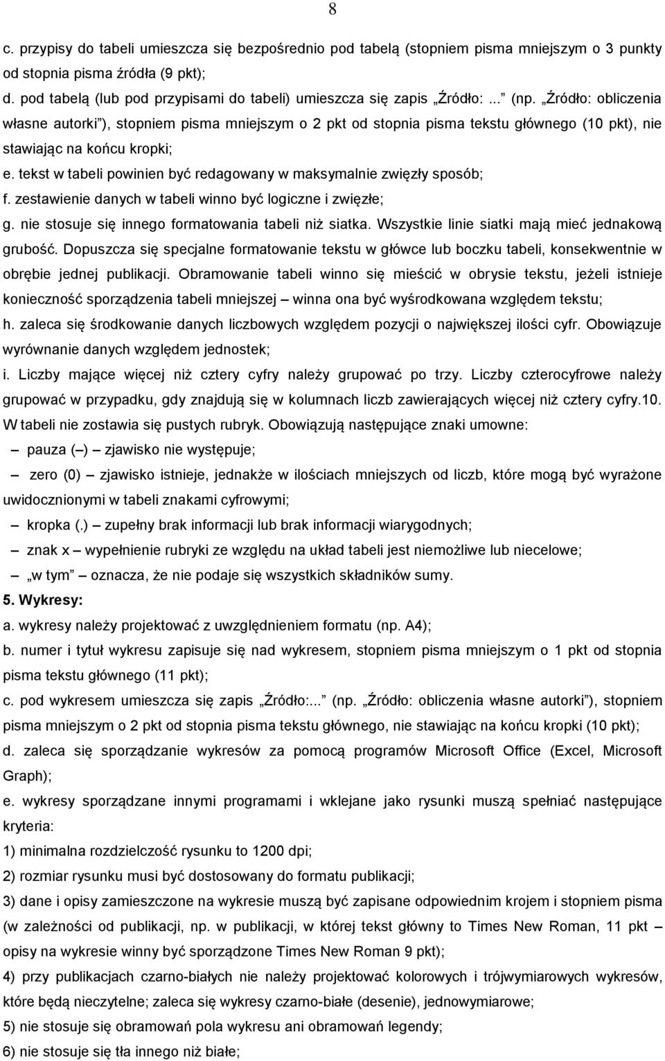 Źródło: obliczenia własne autorki ), stopniem pisma mniejszym o 2 pkt od stopnia pisma tekstu głównego (10 pkt), nie stawiając na końcu kropki; e.