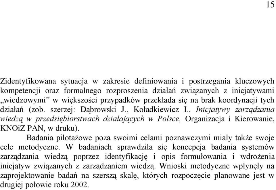 , Inicjatywy zarządzania wiedzą w przedsiębiorstwach działających w Polsce, Organizacja i Kierowanie, KNOiZ PAN, w druku).