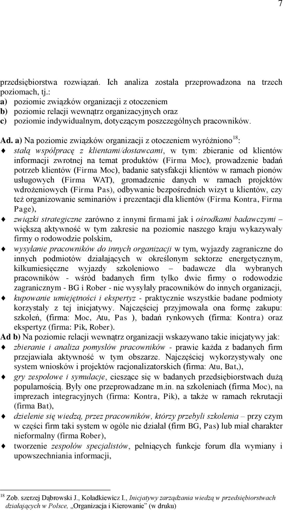 a) Na poziomie związków organizacji z otoczeniem wyróżniono 18 : stałą współpracę z klientami/dostawcami, w tym: zbieranie od klientów informacji zwrotnej na temat produktów (Firma Moc), prowadzenie