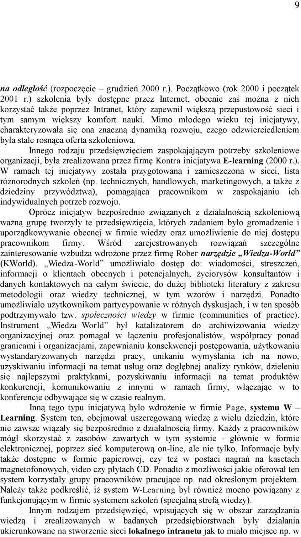 Mimo młodego wieku tej inicjatywy, charakteryzowała się ona znaczną dynamiką rozwoju, czego odzwierciedleniem była stale rosnąca oferta szkoleniowa.