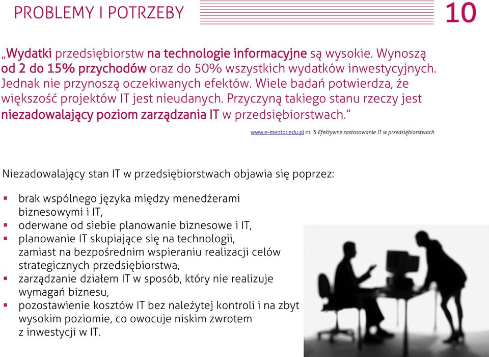 Przyczyną takiego stanu rzeczy jest niezadowalający poziom zarządzania IT w przedsiębiorstwach. www.e-mentor.edu.pl nr.