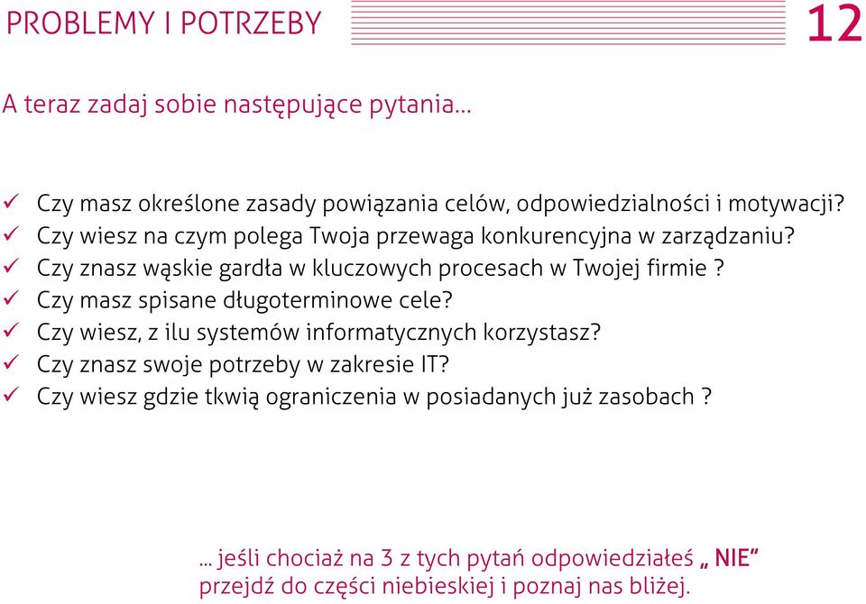 Czy masz spisane długoterminowe cele? Czy wiesz, z ilu systemów informatycznych korzystasz? Czy znasz swoje potrzeby w zakresie IT?